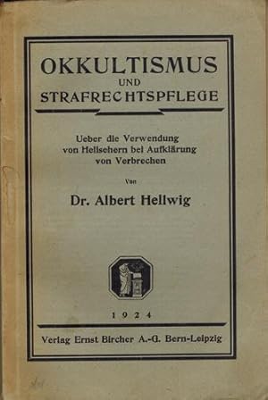 Okkultismus und Strafrechtspflege. Über die Verwendung von Hellsehern bei der Aufklärung von Verb...