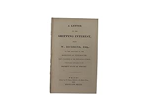 A Letter on the Shipping Interest, from W. Richmond Esq., To the Electors of the Borough of Tynem...