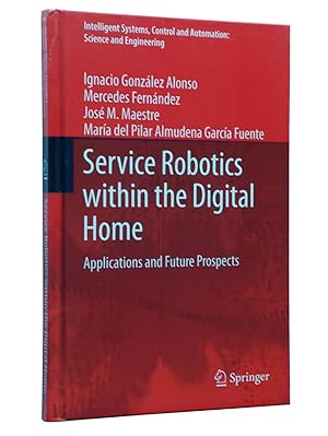 Image du vendeur pour Service Robotics within the Digital Home: Applications and Future Prospects (Intelligent Systems, Control and Automation: Science and Engineering) mis en vente par Bowman Books