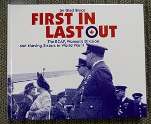 Imagen del vendedor de FIRST IN LAST OUT: THE RCAF, WOMEN'S DIVISION AND NURSING SISTERS IN WORLD WAR II. a la venta por Capricorn Books