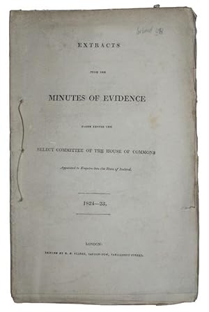 Seller image for Extracts from the minutes of evidence taken before the select committee of the house of commons Appointed to Enquire into the State of Ireland. 1824-25 for sale by Antiquates Ltd - ABA, ILAB