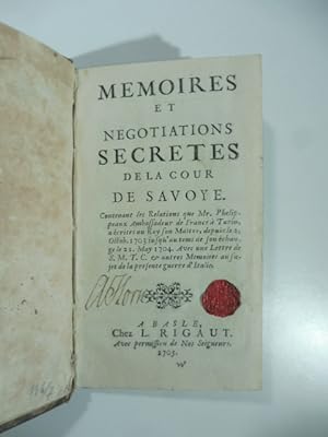 Memoires et negotiations secretes de la cour de Savoye contenant les relations que Mr. Phelippeau...