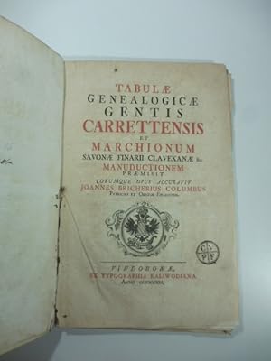 Tabulae genealogicae gentis carrettensis et marchionum Savonae Finarii Clavexanae & c. manuductio...