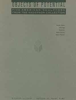 Seller image for Objects of Potential: Five American Sculptors from the Anderson Collection. Phoebe Adams, John Duff, Mark Lere, Martin Puryear, Robert Thierren. February 6 - March 30, 1990. Wiegand Gallery. College of Notre Dame, Belmont, CA. [Exhibition catalogue]. for sale by Wittenborn Art Books