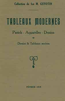 Tableaux Modernes, Pastels, Aquarelles, Dessins. Dessins et Tableaux Anciens. 16 Fevrier, 1918. H...