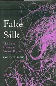 Fake Silk: The Lethal History of Viscose Rayon. (Signed and inscribed.)