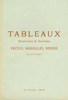 Tableaux Modernes & Anciens. Pastels, Aquarelles, Dessins, Sculptures. 3 Fevrier, 1919. Galerie G...