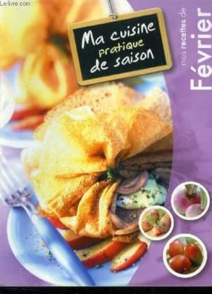 Seller image for Ma cuisine pratique de saison - Mes recettes de Fvrier : Salade alsacienne, paniers de parmesan aux endives, bulots  la mayonnaise aux herbes, tartiflette, tagine de poulet au potiron, navets farcis au saucisson et aux herbes, etc for sale by Le-Livre