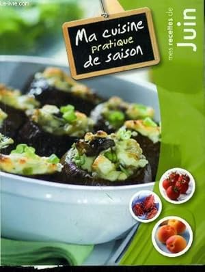 Seller image for Ma cuisine pratique de saison - Mes recettes de Juin : Beignets de fleurs de courgette, Croque-camembert aux pommes, moules farcies au beurre de pastis, Homard grill au citron et au beurre d'herbes, Petits faris provenaux au boeuf, etc for sale by Le-Livre