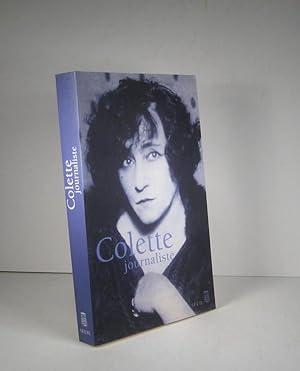 Colette journaliste. Chroniques et reportages 1893-1955