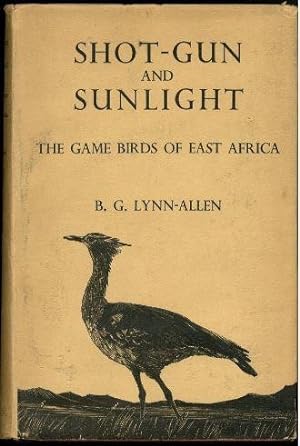Shot-gun and sunlight;: The game birds of East Africa