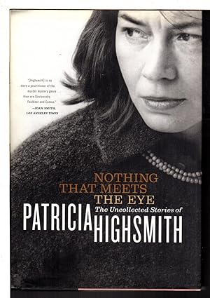 Immagine del venditore per NOTHING THAT MEETS THE EYE: The Uncollected Short Stories of Patricia Highsmith. venduto da Bookfever, IOBA  (Volk & Iiams)