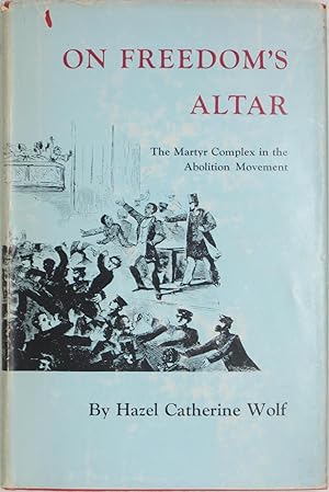 Seller image for On Freedom's Altar: The Martyr Complex in the Abolition Movement for sale by Powell's Bookstores Chicago, ABAA