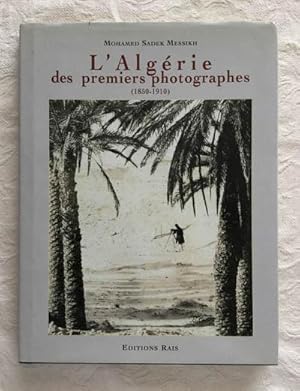 L Algérie des premiers photographes (1850-1910)