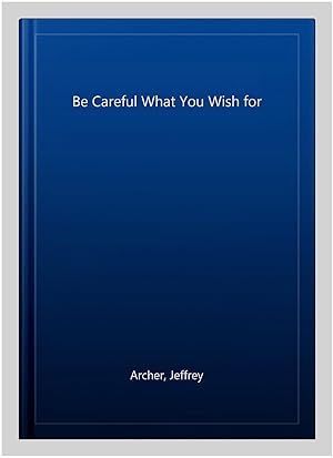Seller image for Be Careful What You Wish for for sale by GreatBookPrices