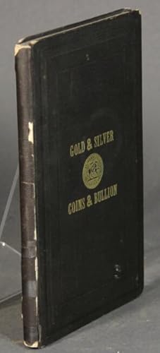 New varieties of gold and silver coins, counterfeit coins, and bullion; with mint values. Second ...