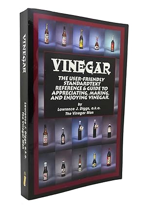 VINEGAR The User Friendly Standard Text Reference and Guide to Appreciating, Making, and Enjoying...