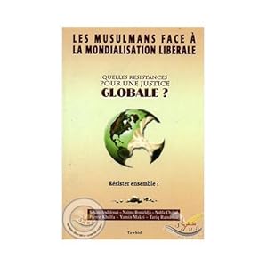 les musulmans face à la mondialisation libérale ; quelles résistances pour une justice globale ?