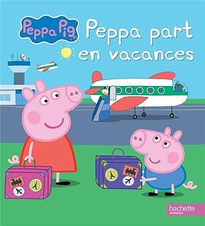 Imagen del vendedor de Peppa Pig : Peppa part en vacances a la venta por Chapitre.com : livres et presse ancienne