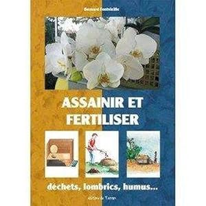 Image du vendeur pour Assainir Et Fertiliser - Dechets, Lombrics, Humus. mis en vente par Chapitre.com : livres et presse ancienne