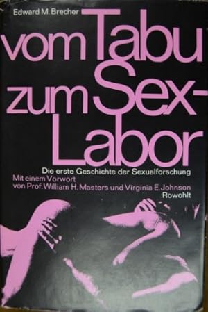 Image du vendeur pour Vom Tabu zum Sex-Labor : Die 1. Geschichte d. Sexualforschung. Edward M. Brecher. Mit e. Vorw. von William H. Masters u. Virginia E. Johnson. [Aus d. Amerikan. von Edwin Ortmann] mis en vente par Antiquariat Johannes Hauschild