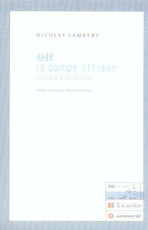 Bild des Verkufers fr Elf la pompe afrique ; lecture d'un procs zum Verkauf von Chapitre.com : livres et presse ancienne