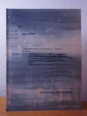 Bild des Verkufers fr My Name. Sammlung Falckenberg. Ausstellung im Museum der Bildenden Knste Leipzig im Januar 1999 zum Verkauf von Antiquariat Weber