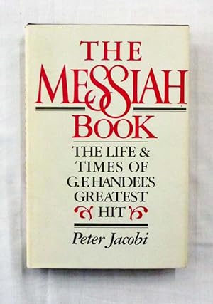 Bild des Verkufers fr The Messiah Book. The Life and Times of G. F. Handel's Greatest Hit zum Verkauf von Adelaide Booksellers