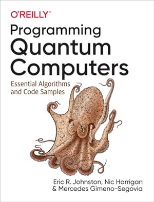 Seller image for Programming Quantum Computers : Essential Algorithms and Code Samples for sale by GreatBookPrices