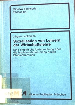 Seller image for Sozialisation von Lehrern der Wirtschaftslehre : e. empir. Unters. ber d. Implementation e. neuen Studienbereichs. Jrgen Lackmann / Minerva-Fachserie Pdagogik for sale by books4less (Versandantiquariat Petra Gros GmbH & Co. KG)