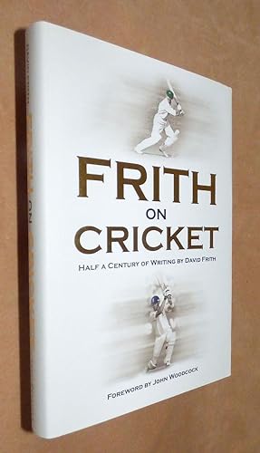 FRITH ON CRICKET: Half a Century of Writings by David Frith