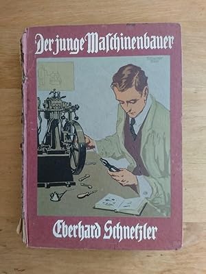 Der junge Maschinenbauer - Eine Einführung in die Elemente des Maschinenbaus und Anleitung zur He...