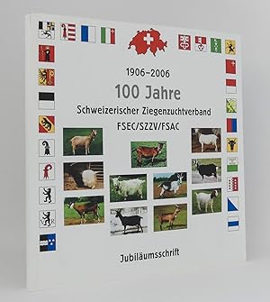 Bild des Verkufers fr 100 Jahre Schweizerischer Ziegenzuchtverband (1906-2006) FSEC/SZZV/FSAC : Jubilumsschrift zum Verkauf von exlibris24 Versandantiquariat