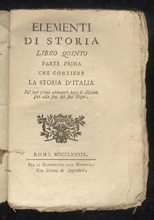 Elementi di storia. Libro quinto parte prima, che contiene la storia d'Italia da' suoi primi abit...