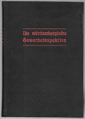 Die Württembergische Gewerbeinspektion. Ihre Entwicklung und ihre Aufgaben. Im Auftrag der königl...