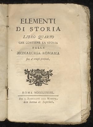 Elementi di storia. Libro quarto che contiene la storia della monarchia romana sino a' tempi pres...