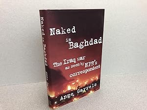 Bild des Verkufers fr Naked in Baghdad: The Iraq War as Seen by NPR's Correspondent Anne Garrels ( inscribed ) zum Verkauf von Gibbs Books