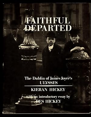 Image du vendeur pour Faithful Departed: The Dublin of James Joyce's Ulysses: Recaptured from Classic Photographs and Assembled, with an Introductory Essay mis en vente par killarneybooks