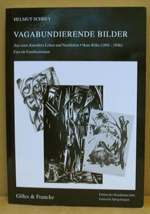 Vagabundierende Bilder. Aus eines Künstlers Leben und Nachleben: Hans Rilke (1891-1946). Fast ein...