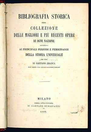 Bild des Verkufers fr Bibliografia storica ossia collezione delle migliori e pi recenti opere di ogni nazione intorno ai principali periodi e personaggi della storia universale per cura di Gaetano Branca prof. presso il R. Collegio Militare di Milano. zum Verkauf von Libreria Alberto Govi di F. Govi Sas