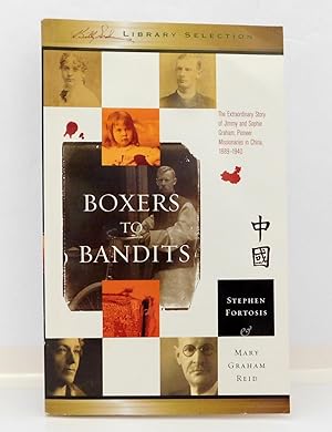 Image du vendeur pour Boxers to Bandits The Extraordinary Story of Jimmy and Sophie Graham, Pioneer Missionaries in China 1889-1910 mis en vente par The Parnassus BookShop