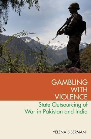 Image du vendeur pour Gambling With Violence : State Outsourcing of War in Pakistan and India mis en vente par GreatBookPrices