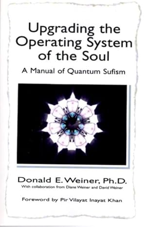 UPGRADING THE OPERATING SYSTEM OF THE SOUL: A Manual of Quantum Sufism