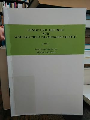 Funde und Befunde zur schlesischen Theatergeschichte. Band 1. Theaterarbeit im gesellschaftlichen...