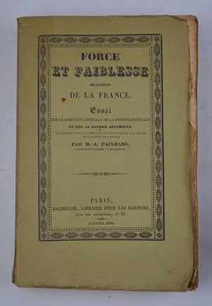 Imagen del vendedor de Force et faiblesse de la France. essai sur la question gnrale de la dfense des tats et sur la guerre dfensive en prenant exemple sur les frontires actuelles et l'arme de France& a la venta por Studio Bibliografico Benacense