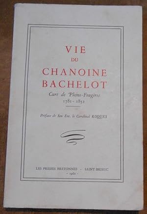 Vie du Chanoine Bachelot Curé de Pleine-Fougères 1781-1852