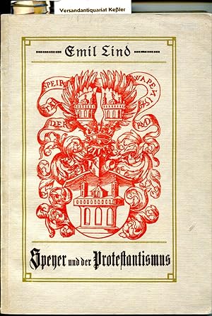 Speyer und der Protestantismus : Ein Buch vom Kämpfen, Leiden, Siegen und Schaffen des Protestant...