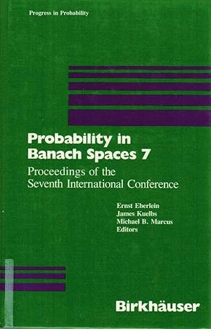 Probability in Banach spaces 7 : proceedings of the seventh International Conference. [Internatio...