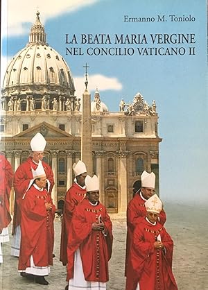 La Beata Maria Vergine nel Concilio Vaticano II: Cronistoria del capitolo VIII della Costituzione...