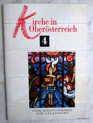 Kirche in Oberösterreich 4 - Vom Josephinismus zur Gegenwart.